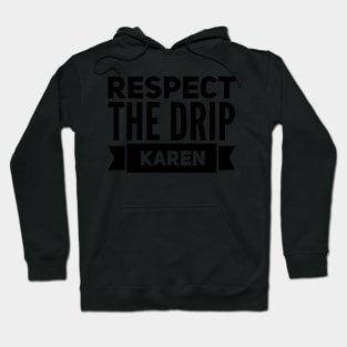 respect the drip Karen Hoodie